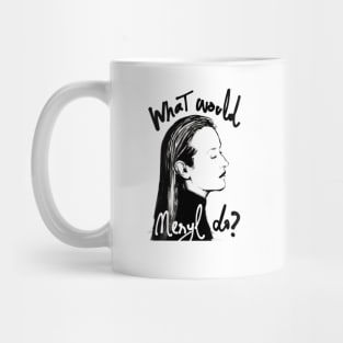 What Would Meryl Do? Mug